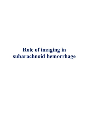 Role of imaging in
subarachnoid hemorrhage
 