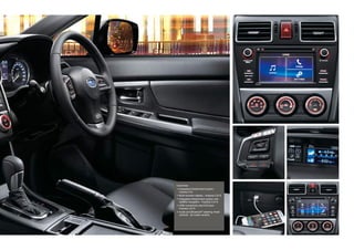Clockwise:
 Integrated infotainment system -
Impreza 2.0i
 Multi-function display - Impreza 2.0i-S
 Integrated infotainment system with
satellite navigation - Impreza 2.0i-S
 USB connectivity and AUX jack -
Impreza 2.0i-S
 Audio and Bluetooth®
steering wheel
controls - all model variants
 