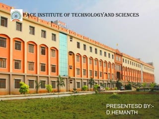 PACE INSTITUTE OF TECHNOLOGYAND SCIENCES
PRESENTESD BY:-
D.HEMANTH
 