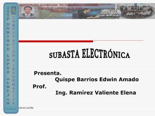 Presenta. Quispe Barrios Edwin Amado SUBASTA ELECTRÓNICA Prof. Ing. Ramírez Valiente Elena 