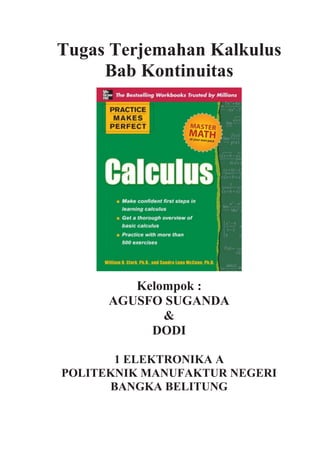 Tugas Terjemahan Kalkulus
Bab Kontinuitas
Kelompok :
AGUSFO SUGANDA
&
DODI
1 ELEKTRONIKA A
POLITEKNIK MANUFAKTUR NEGERI
BANGKA BELITUNG
 