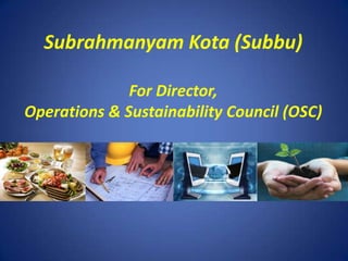 Subrahmanyam Kota (Subbu) For Director,  Operations & Sustainability Council (OSC) 