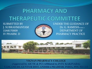 SUBMITTED BY UNDER THE GUIDANCE OF
J. SUBRAHMANYAM Dr. G. RAMESHPHARM. D
15AB1T0009 DEPARTMENT OF
IV PHARM. D PHARMACY PRACTICE
VIGNAN PHARMACY COLLEGE
(Approved by AICTE & PCI Affiliated to JNTU KAKINADA)
VADLAMUDI, GUNTUR DIST, ANDHRA PRADESH, INDIA, PIN: 522 213
 