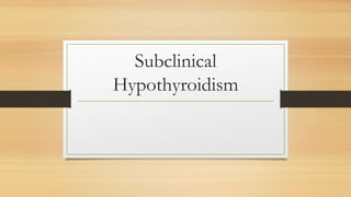 Subclinical
Hypothyroidism
 
