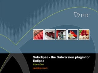Subclipse - the Subversion plugin for Eclipse Albert Guo [email_address]   
