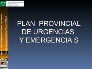 Unidad de Urgencias y Hospitlaizacion Polivalente HAR Guadix Agencia Publica Empresarial Sanitaria  de Poniente PLAN  PROVINCIAL DE URGENCIAS  Y EMERGENCIA S 