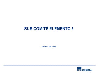 Título de la Presentación 1
SUB COMITÉ ELEMENTO 5
JUNI0 2 DE 2009
 