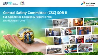 Central Safety Committee (CSC) SOR II
Sub Committee Emergency Reponse Plan
Jakarta, Oktober 2023
 