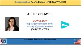Subcontracting: Top To Bottom – FEBRUARY 1, 2023
J SCHAUS & ASSOCIATES – Washington DC
hello@JenniferSchaus.com
JIM SHERWO...