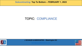 Subcontracting: Top To Bottom – FEBRUARY 1, 2023
J SCHAUS & ASSOCIATES – Washington DC
hello@JenniferSchaus.com
TOPIC: COM...
