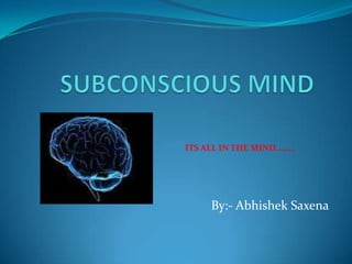 By:- Abhishek Saxena
ITS ALL IN THE MIND………
 
