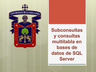 Subconsultas
y consultas
multitabla en
bases de
datos de SQL
Server
 