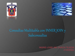 Consultas Multitabla con INNER JOIN y
Subconsultas
 