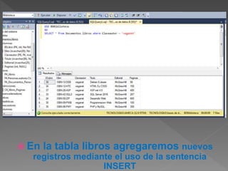  En la tabla libros agregaremos nuevos
registros mediante el uso de la sentencia
INSERT
 