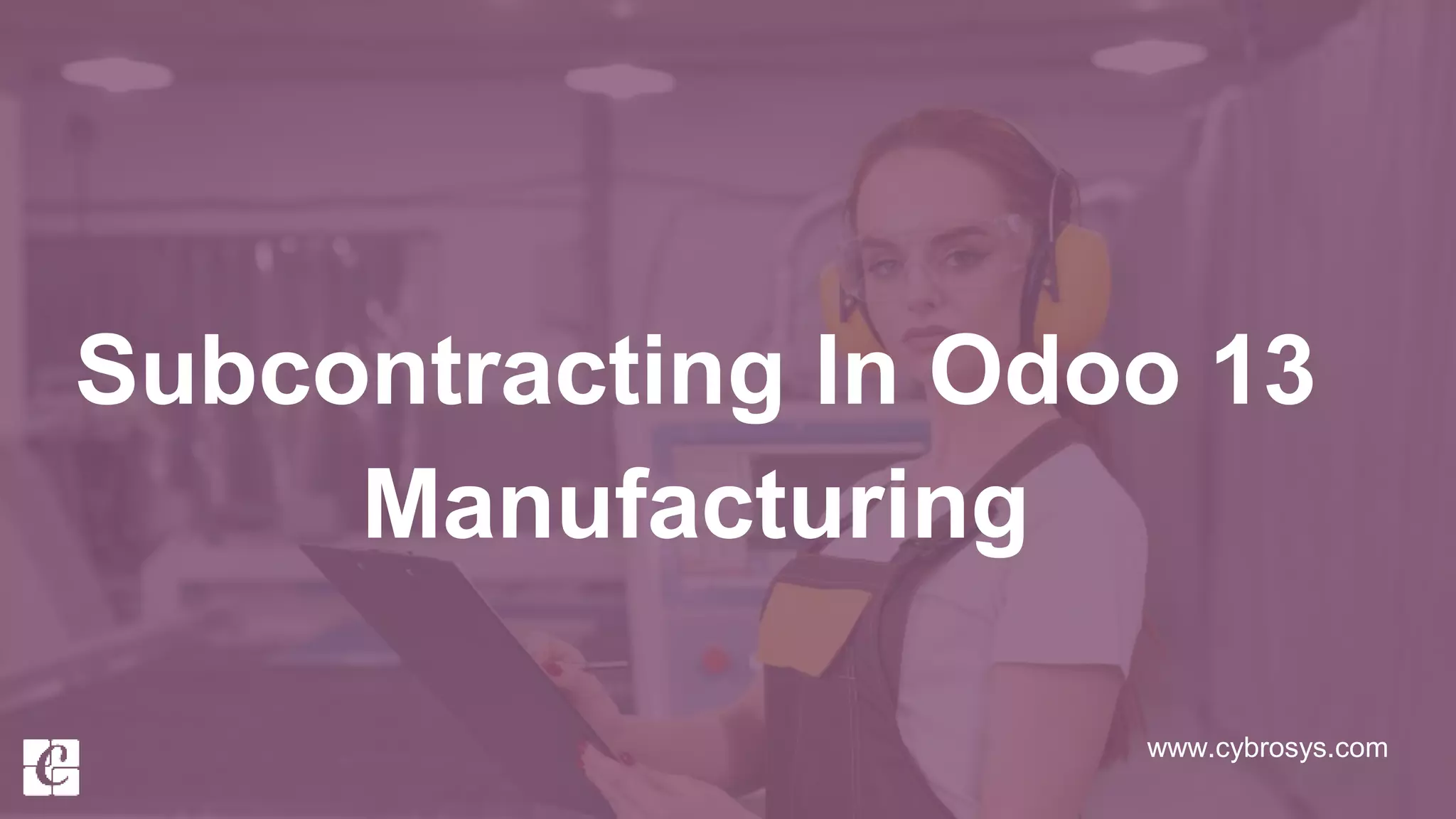 www.cybrosys.com
Subcontracting In Odoo 13
Manufacturing