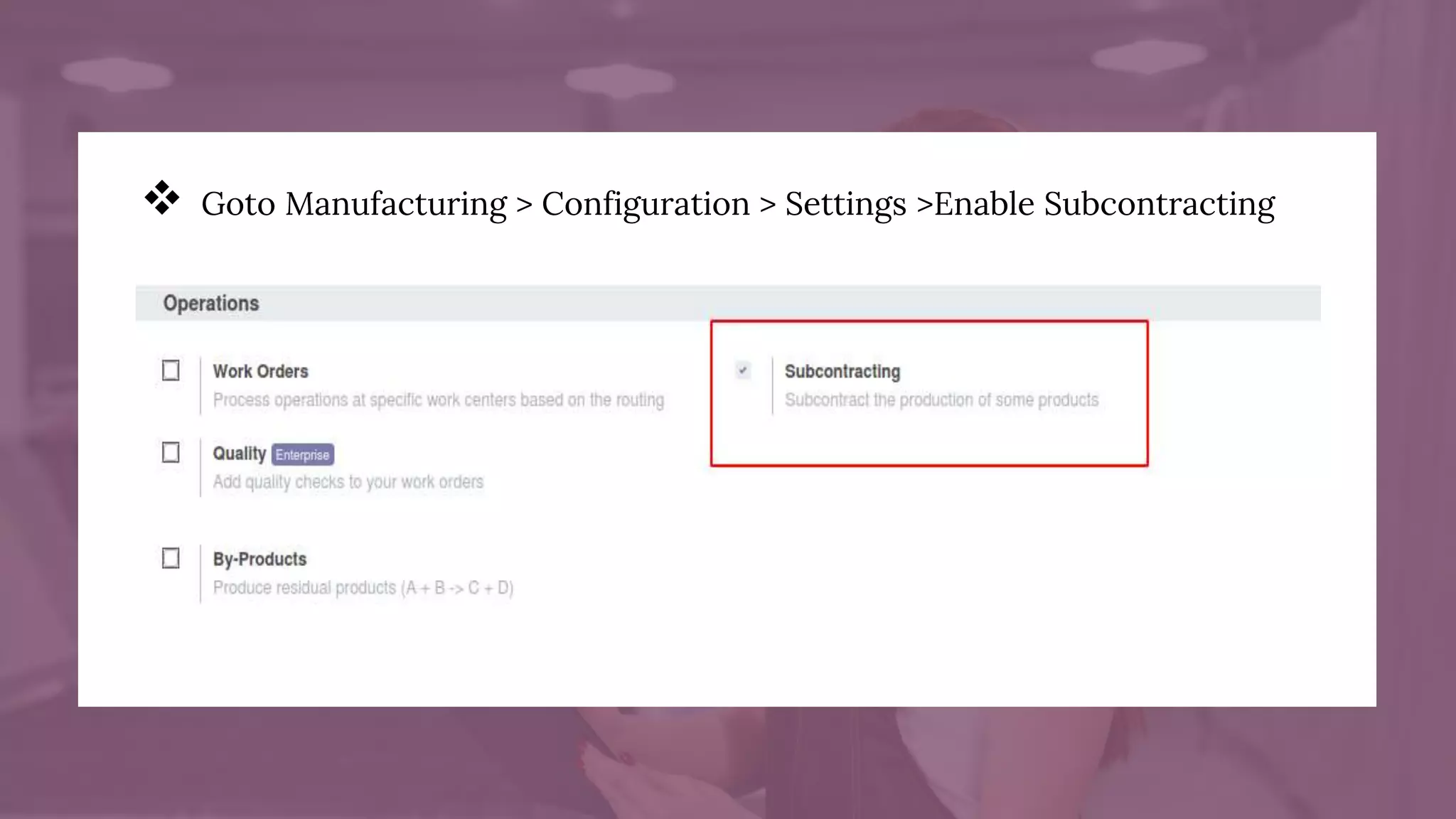  Goto Manufacturing > Configuration > Settings >Enable Subcontracting