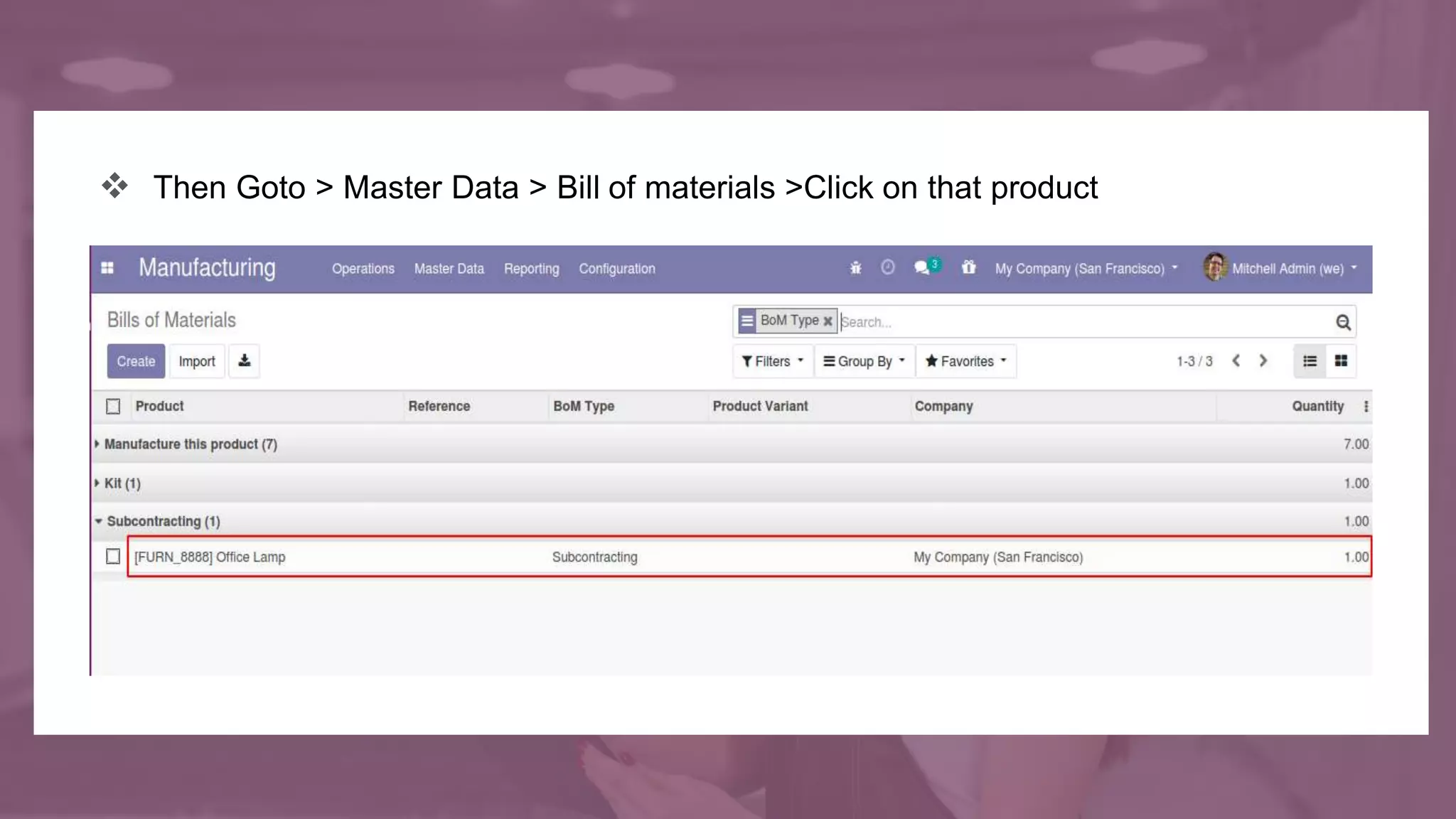  Then Goto > Master Data > Bill of materials >Click on that product