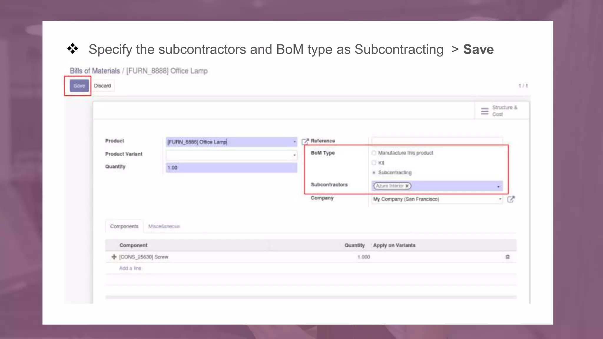 Specify the subcontractors and BoM type as Subcontracting > Save