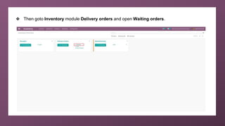 ❖ Then goto Inventory module Delivery orders and open Waiting orders.
 