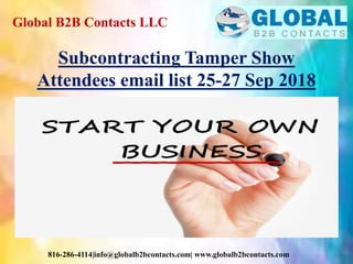 Global B2B Contacts LLC
816-286-4114|info@globalb2bcontacts.com| www.globalb2bcontacts.com
Subcontracting Tamper Show
Attendees email list 25-27 Sep 2018
 