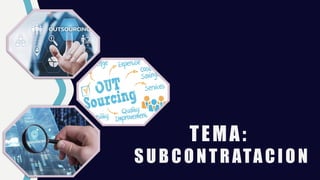 TEMA:
SUBCONTRATACION
 