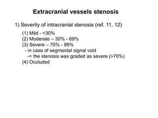 Extracranial vessels stenosis2) Measurement of the carotid artery stenosis (ref. 12)(1) NASCET   : (1-md/C)x100%(2) ECST    : (1-md/B)x100%(3) CC   : (1-md/A)x100%