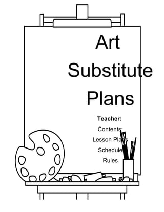 Art
Substitute
Plans
Teacher:
Contents:
Lesson Plans
Schedule
Rules
 
