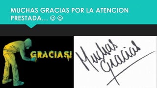 MUCHAS GRACIAS POR LA ATENCION
PRESTADA…  
 