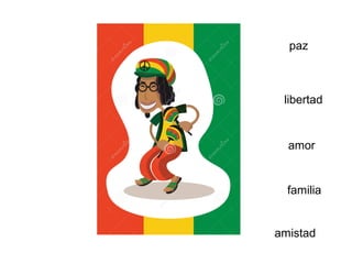 paz
libertad
amor
familia
amistad
 