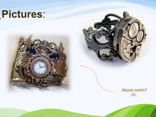 ̡Pictures:
Maybe watch?
Or..
 