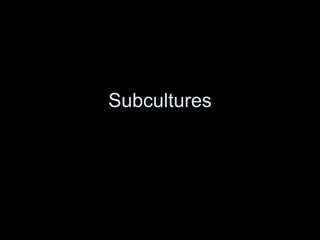 Subcultures 