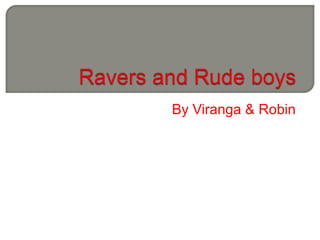 Ravers and Rude boys By Viranga & Robin 