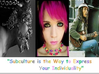 L/O/G/O
"Subculture is the Way to Express
Your Individuality"
 
