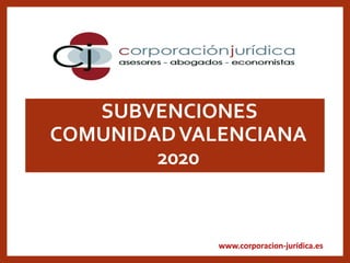 www.corporacion-jurídica.es
•SUBVENCIONES
COMUNIDADVALENCIANA
2020
 