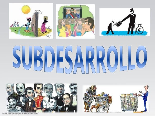 indicadores, causass y caracteristicas del subdesarrollo