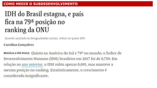 COMO MEDIR O SUBDESENVOLVIMENTO
 
