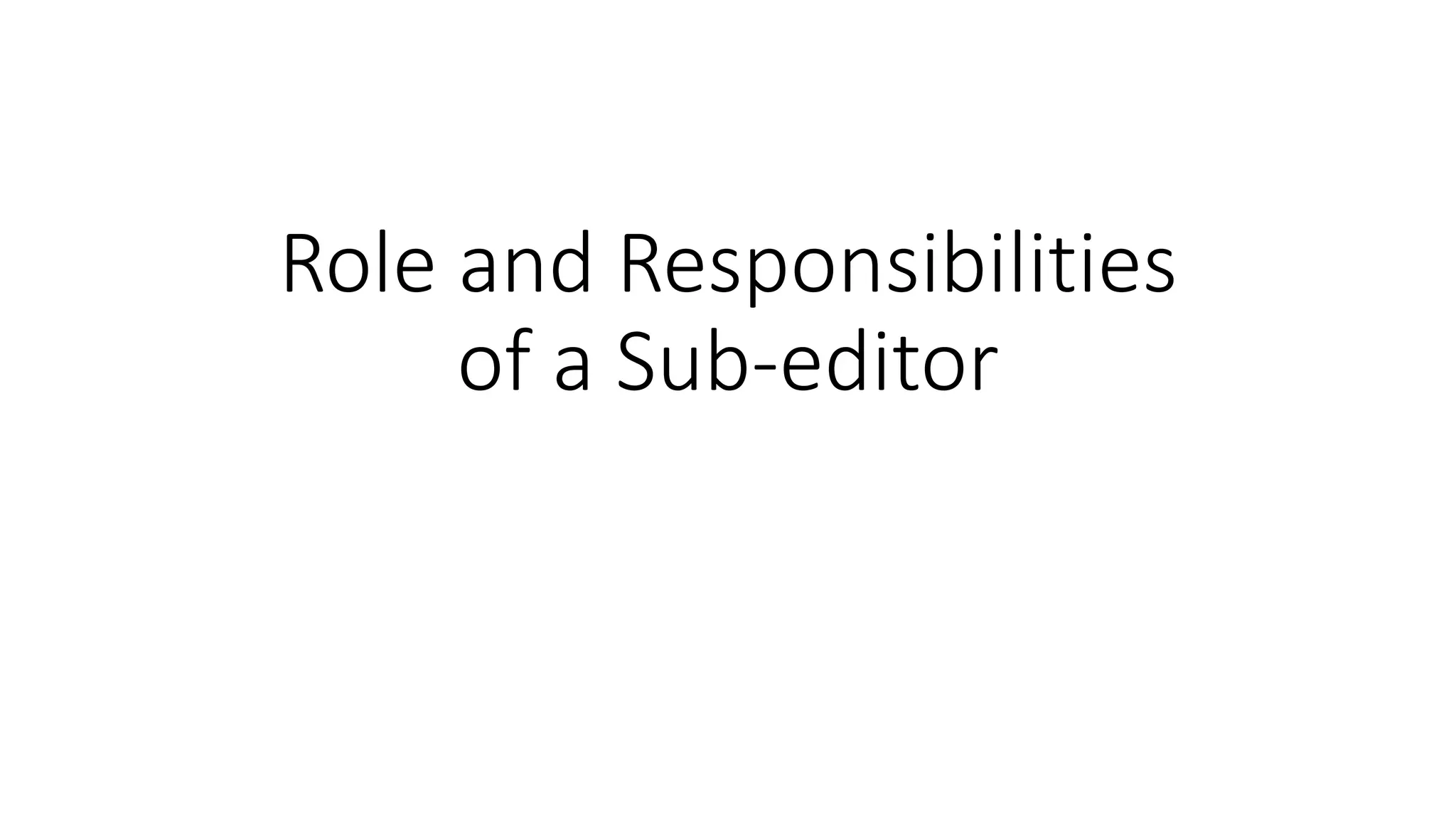 Role and Responsibilities
of a Sub-editor