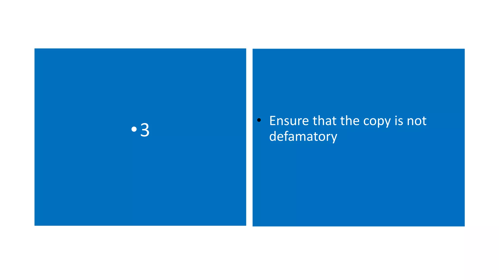 •3 • Ensure that the copy is not
defamatory