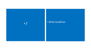 •7 • Write headlines 
 