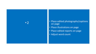 • 2 • Place edited photographs/captions 
on page 
• Place illustrations on page 
• Place edited reports on page 
• Adjust word count 
 