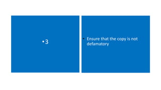 •3 • Ensure that the copy is not 
defamatory 
 