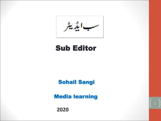 Sub Editor
1
2020
Media learning
Sohail Sangi
 