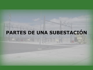 PARTES DE UNA SUBESTACIÓN
 