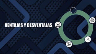 VENTAJAS Y DESVENTAJAS
 