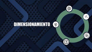 DIMENSIONAMIENTO
 