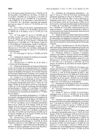 4664                                                     Diário da República, 1.ª série — N.º 200 — 18 de Outubro de 2011

de 11 de Agosto, pelos Decretos-Leis n.os 503/99, de 20           22 — Subsídios de reintegração (deputados) — ar-
de Novembro, 70-A/2000, de 5 de Maio, 157/2001, de            tigo 31.º da Lei n.º 4/85, de 9 de Abril, rectificada pela
11 de Maio, 169/2006, de 17 de Agosto, e 181/2007, de         declaração publicada no Diário da República, 1.ª série,
9 de Maio, pelas Leis n.os 59/2008, de 11 de Setembro,        n.º 146, de 28 de Junho de 1985, e com as alterações in-
e 64-A/2008, de 31 de Dezembro, e pelo Decreto-Lei            troduzidas pelas Leis n.os 16/87, de 1 de Junho, 102/88,
n.º 29-A/2011, de 1 de Março. Aplicação das reduções          de 25 de Agosto, 26/95, de 18 de Agosto, 3/2001, de 23
previstas no artigo 19.º da Lei n.º 55-A/2010, de 31 de       de Fevereiro, rectificada pela Declaração de Rectificação
Dezembro.                                                     n.º 9/2001, de 13 de Março, 52-A/2005, de 10 de Outu-
    12 — Lei n.º 4/84, de 5 de Abril, regulamentada pelo      bro, e 30/2008, de 10 de Julho. Indemnizações por ces-
Decreto-Lei n.º 194/96, de 16 de Outubro, Decreto-Lei         sação de funções — subsídio de desemprego a atribuir a
n.º 100/99, de 31 de Março, e Lei n.º 117/99, de 11 de        ex-funcionários dos Grupos Parlamentares subscritores da
Agosto.                                                       Caixa Geral de Aposentações.
    13 — N.º 2 do artigo 37.º da Lei n.º 28/2003, de 30           23 — Despesas relativas a senhas de presença no âmbito
de Julho, e artigos 28.º e 30.º do Decreto-Lei n.º 259/98,    das actividades do Conselho de Fiscalização do Sistema
de 18 de Agosto, rectificado pela Declaração de Rec-          de Informações da República Portuguesa, do Conselho
tificação n.º 13-E/98, de 31 de Agosto, e alterado pelo       Nacional de Procriação Medicamente Assistida e do Con-
Decreto-Lei n.º 169/2006, de 17 de Agosto, e pela Lei         selho de Fiscalização do Sistema Integrado de Informação
n.º 64-A/2008, de 31 de Dezembro. Artigo 5.º do Decreto-      Criminal.
-Lei n.º 137/2010, de 28 de Dezembro, e artigo 72.º do            24 — Artigo 4.º do Decreto-Lei n.º 381/89, de 28 de Ou-
Decreto-Lei n.º 29-A/2011, de 1 de Março. Aplicação das       tubro (motoristas), subsídio para fardamento de acordo com
reduções previstas no artigo 19.º da Lei n.º 55-A/2010, de    o despacho do Presidente da Assembleia da República de 3
31 de Dezembro.                                               de Fevereiro de 2005 relativo à proposta n.º 3/SG/CA/2005.
    14 — N.º 4 do artigo 37.º da Lei n.º 28/2003, de 30 de        25 — Despesas relativas a encargos e comparti-
Julho.                                                        cipações com ADSE e Serviços Sociais do Ministério
    15 — Atribuição de subsídio de residência em situações    da Justiça. Encargo da entidade patronal com a ADSE:
de estada prolongada no estrangeiro.                          Lei n.º 55-A/2010, de 31 de Dezembro, artigo 47.º-A do
    16 — Idem n. 14.                                          Decreto-Lei n.º 118/83, de 25 de Fevereiro, e despachos
    17 — Decretos-Leis n.os 106/98, de 24 de Abril, e         n.os 1371/2011, de 17 de Janeiro, e 1452/2011, de 18 de
137/2010, de 28 de Dezembro.                                  Janeiro, do Gabinete do Secretário de Estado Adjunto e
    18 — Despesas de deslocação do Programa Parlamento        do Orçamento.
                                                                  26 — Decreto-Lei n.º 176/2003, de 2 de Agosto, rec-
Jovem, do Conselho de Acompanhamento dos Julgados
                                                              tificado pela Declaração de Rectificação n.º 11-G/2003,
de Paz, do Conselho de Fiscalização do Sistema de Infor-
                                                              publicada no 1.º suplemento ao Diário da República,
mações da República Portuguesa, do Conselho Nacional
                                                              1.ª série-A, n.º 226, de 30 de Setembro de 2003, e alte-
de Procriação Medicamente Assistida e do Conselho de
                                                              rado pelos Decretos-Leis n.os 41/2006, de 21 de Fevereiro,
Fiscalização do Sistema Integrado de Informação Criminal.     87/2008, de 28 de Maio, 245/2008, de 18 de Dezembro,
    19 — Artigos 3.º e 17.º da Lei n.º 4/85, de 9 de Abril,   201/2009, de 28 de Agosto, 70/2010, de 16 de Junho,
rectificada pela declaração publicada no Diário da Repú-      77/2010, de 24 de Junho, e 116/2010, de 22 de Outubro,
blica, 1.ª série, n.º 146, de 28 de Junho de 1985, e com      e pela Lei n.º 55-A/2010, de 31 de Dezembro.
as alterações introduzidas pelas Leis n.os 16/87, de 1 de         27 — Despacho de 24 de Março de 2011 da secretária-
Junho, 102/88, de 25 de Agosto, 26/95, de 18 de Agosto,       -geral da Assembleia da República relativo à proposta
3/2001, de 23 de Fevereiro, rectificada pela Declaração       n.º 32/SG/CA/2011.
de Rectificação n.º 9/2001, de 13 de Março, 52-A/2005,            28 — Encargos inerentes às entidades patronais de ori-
de 10 de Outubro, e 30/2008, de 10 de Julho, e artigo 11.º    gem dos deputados.
da Resolução da Assembleia da República n.º 57/2004,              29 — Artigo 47.º da Lei n.º 4/2007, de 16 de Janeiro,
de 6 de Agosto.                                               conjugado com as Leis n.os 28/2003, de 30 de Julho,
    Resolução da Assembleia da República n.º 57/2004, de      110/2009, de 16 de Setembro, e 119/2009, de 30 de De-
6 de Agosto, alterada pelas Resoluções da Assembleia da       zembro.
República n.os 12/2007, de 20 de Março, 101/2009, de 26           30 — Encargos com o regime geral da segurança social
de Novembro, e 60/2010, de 6 de Julho, artigo 16.º da Lei     do pessoal de apoio aos grupos parlamentares, nos termos
n.º 7/93, de 1 de Março, com as alterações introduzidas       do n.º 7 do artigo 46.º da Lei n.º 28/2003, de 30 de Julho,
pelas Leis n.os 24/95, de 18 de Agosto, 55/98, de 18 de       conjugado com o artigo 47.º da Lei n.º 4/2007, de 16 de
Agosto, 8/99, de 10 de Fevereiro, 45/99, de 16 de Junho,      Janeiro, e com as Leis n.os 110/2009, de 16 de Setembro,
3/2001, de 23 de Fevereiro, rectificada pela Declaração       e 119/2009, de 30 de Dezembro.
de Rectificação n.º 9/2001, de 13 de Março, 24/2003, de           31 — Artigo 18.º da Lei n.º 7/93, de 1 de Março, com
4 de Julho, 52-A/2005, de 10 de Outubro, 44/2006, de 25       as alterações introduzidas pelas Leis n.os 24/95, de 18 de
de Agosto, 45/2006, de 25 de Agosto, 43/2007, de 24 de        Agosto, 55/98, de 18 de Agosto, 8/99, de 10 de Fevereiro,
Agosto, e 16/2009, de 1 de Abril.                             45/99, de 16 de Junho, 3/2001, de 23 de Fevereiro, rec-
    20 — Decreto-Lei n.º 4/89, de 6 de Janeiro, alterado      tificada pela Declaração de Rectificação n.º 9/2001, de
pelo Decreto-Lei n.º 276/98, de 11 de Setembro, rectificado   13 de Março, 24/2003, de 4 de Julho, 52-A/2005, de 10
pela Declaração de Rectificação n.º 16-D/98, de 30 de         de Outubro, 44/2006, de 25 de Agosto, 45/2006, de 25
Setembro, e pela Lei n.º 64-A/2008, de 31 de Dezembro.        de Agosto, 43/2007, de 24 de Agosto, e 16/2009, de 1 de
    21 — Despacho n.º 26247/2004, de 9 de Dezembro, do        Abril, e n.os 1 e 4 do artigo 1.º da Lei n.º 144/85, de 31 de
Ministro da Justiça, publicado no Diário da República,        Dezembro (no caso de deputados do Parlamento Europeu),
2.ª série, n.º 295, de 18 de Dezembro de 2004.                conjugado com o artigo 32.º da Lei n.º 32/2002, de 20 de
 