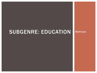 MahfuzaSUBGENRE: EDUCATION
 