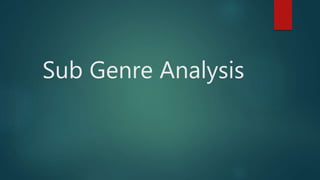 Sub Genre Analysis
 