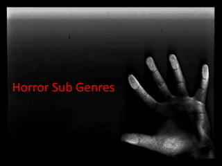 Horror Sub Genres 
 