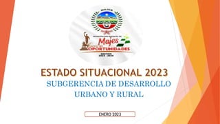 MUNICIPALIDAD DISTRITAL
MAJES
CAYLLOMA – MAJES
SUBGERENCIA DE DESARROLLO
URBANO Y RURAL
ENERO 2023
ENERO 2023
 
